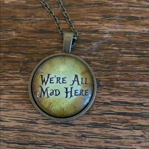 We ‘re All Mad Here necklace